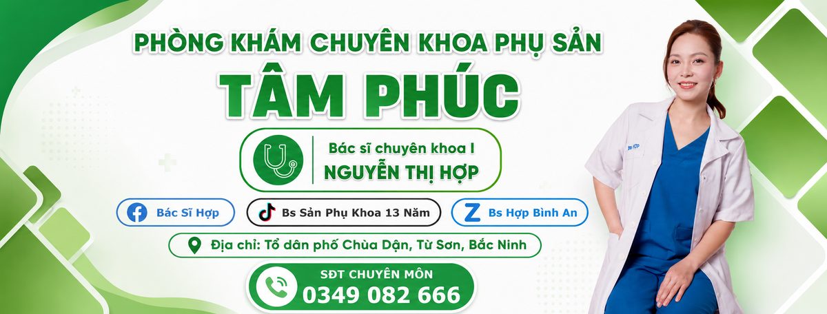Phòng khám chuyên khoa phụ sản Tâm Phúc - Bác sĩ CKI Nguyễn Thị Hợp - 0349 082 666